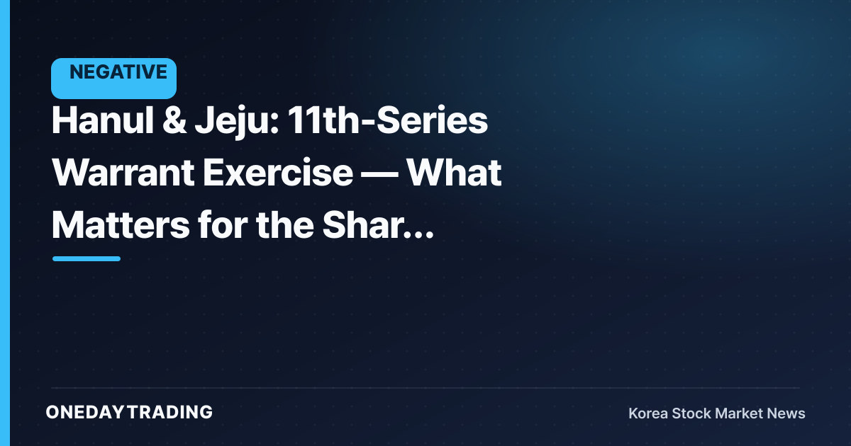 Hanul & Jeju: 11th-Series Warrant Exercise — What Matters for the Share Price Is the Share Overhang