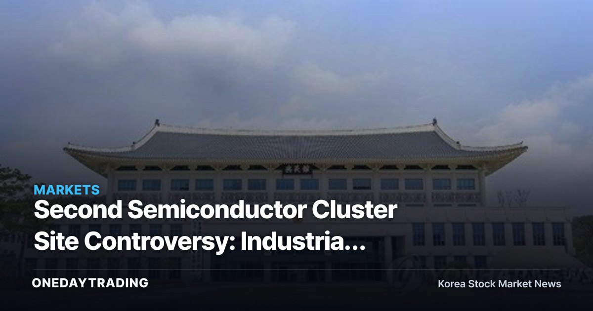 Second Semiconductor Cluster Site Controversy: Industrial Logic vs. Political Logic