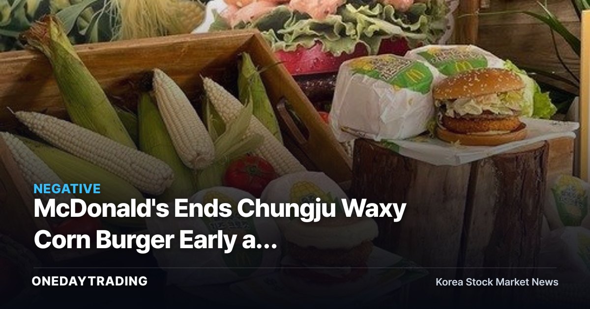 McDonald's Ends Chungju Waxy Corn Burger Early as Foreign-Object Complaints Derail Local-Sourcing Strategy
