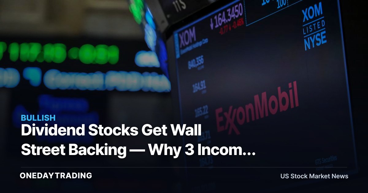 Dividend Stocks Get Wall Street Backing — Why 3 Income Picks Matter Now
