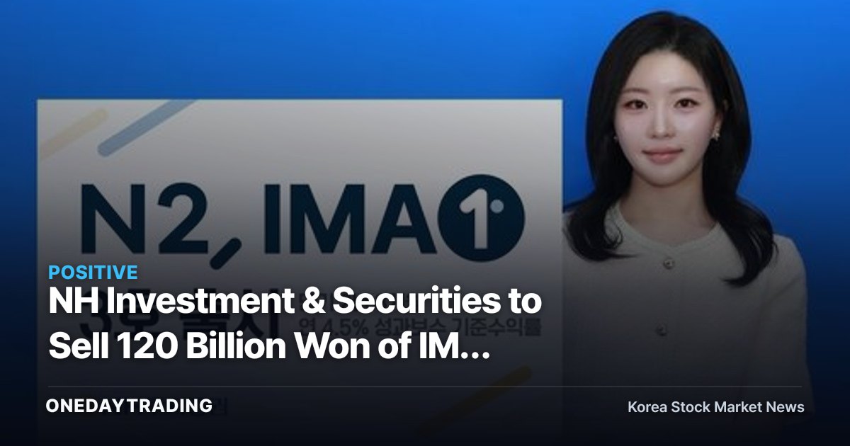 NH Investment & Securities to Sell 120 Billion Won of IMA No. 3… The Reality Behind the Fixed 4.5% Annual Return