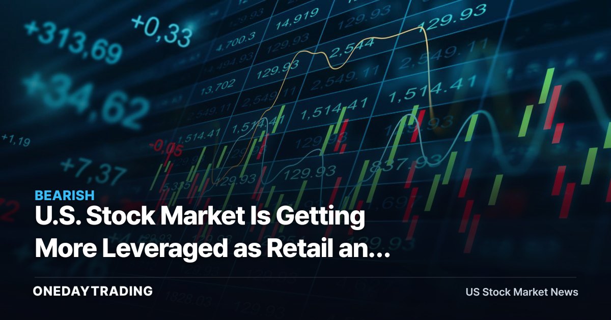 U.S. Stock Market Is Getting More Leveraged as Retail and Quants Shrink Holding Periods