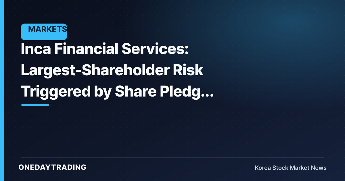Inca Financial Services: Largest-Shareholder Risk Triggered by Share Pledge Disclosure