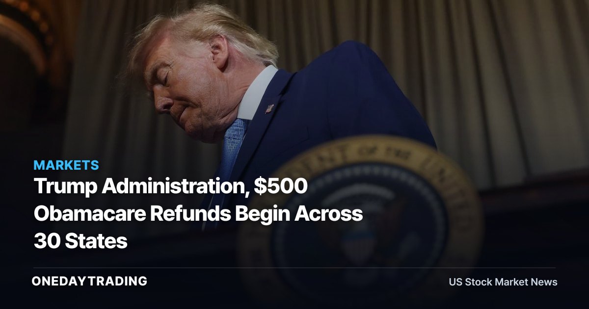 Trump Administration, $500 Obamacare Refunds Begin Across 30 States