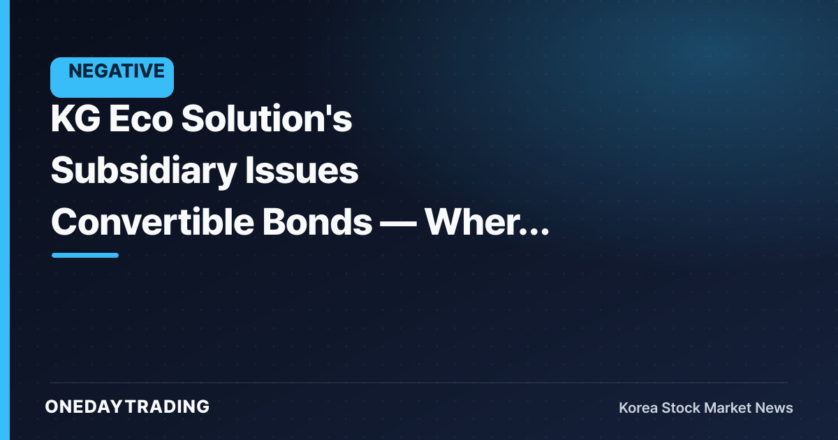 KG Eco Solution's Subsidiary Issues Convertible Bonds — Where the Money Goes Will Decide the Stock