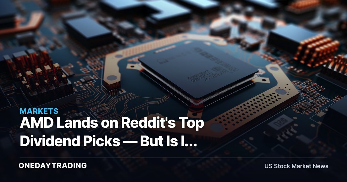 AMD Lands on Reddit's Top Dividend Picks — But Is It Really an Income Stock? (AMD)