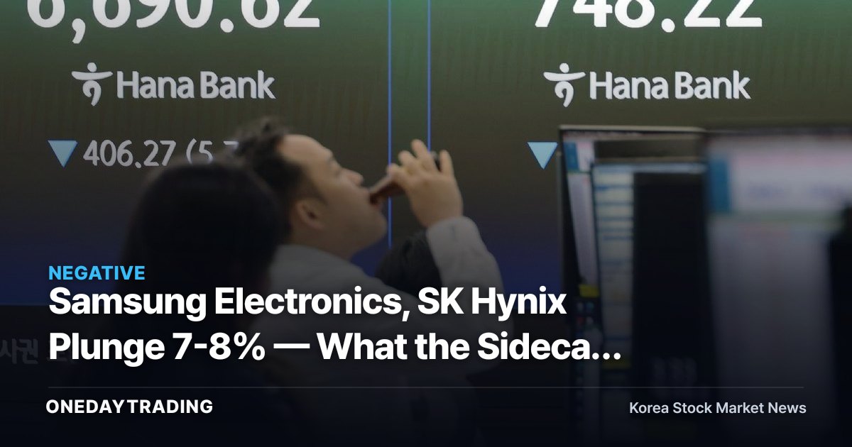 Samsung Electronics, SK Hynix Plunge 7-8% — What the Sidecar Is Telling Us