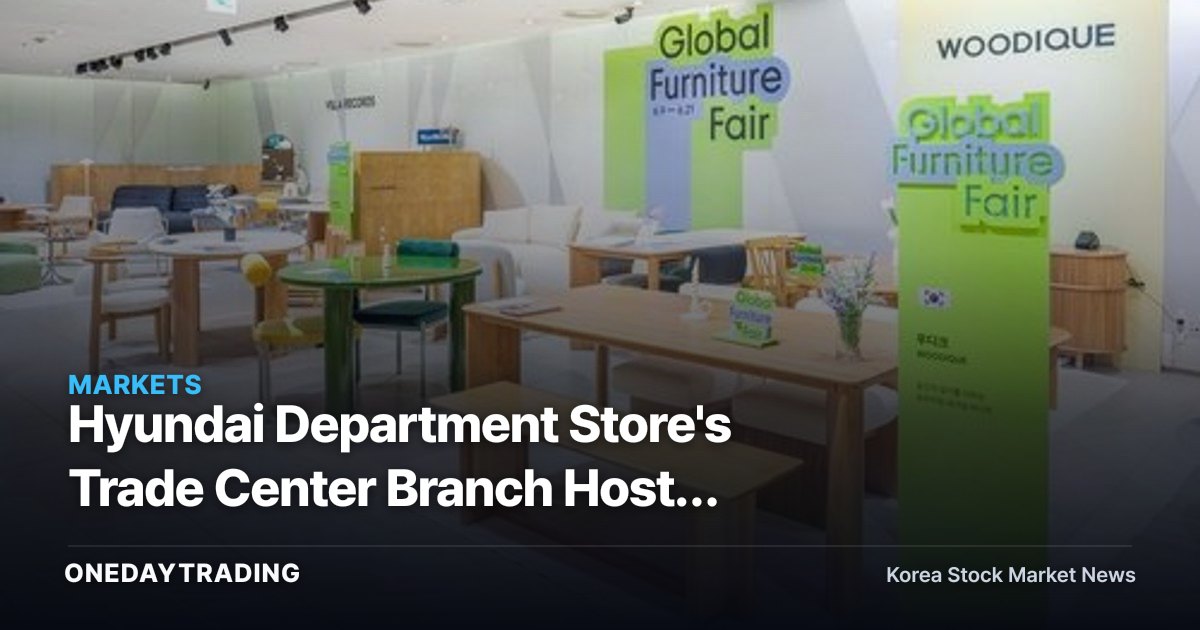 Hyundai Department Store's Trade Center Branch Hosts Global Furniture Fair, Signaling a Push for Premium Living Demand