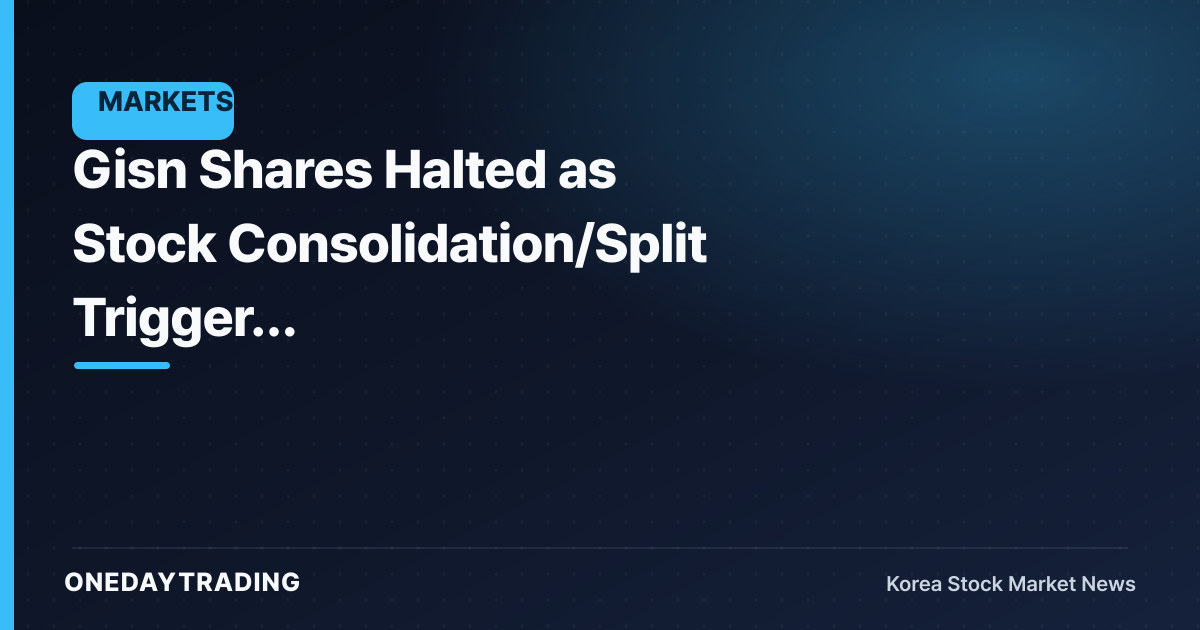 Gisn Shares Halted as Stock Consolidation/Split Triggers Electronic-Registration Change