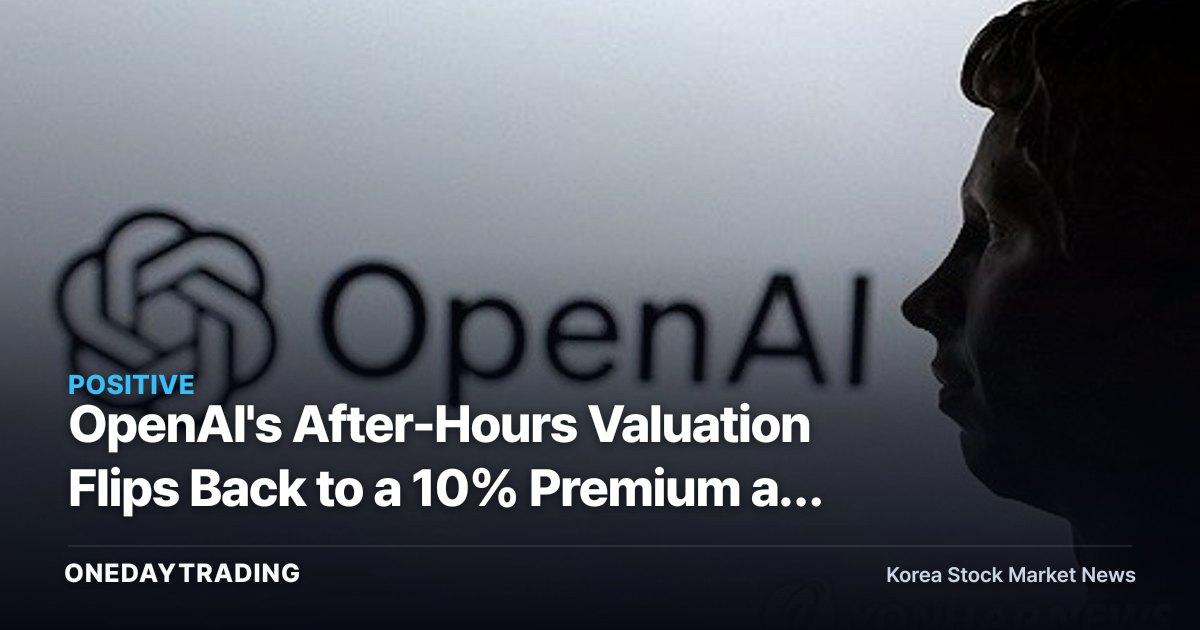 OpenAI's After-Hours Valuation Flips Back to a 10% Premium as Investor Sentiment Shifts Back from Anthropic