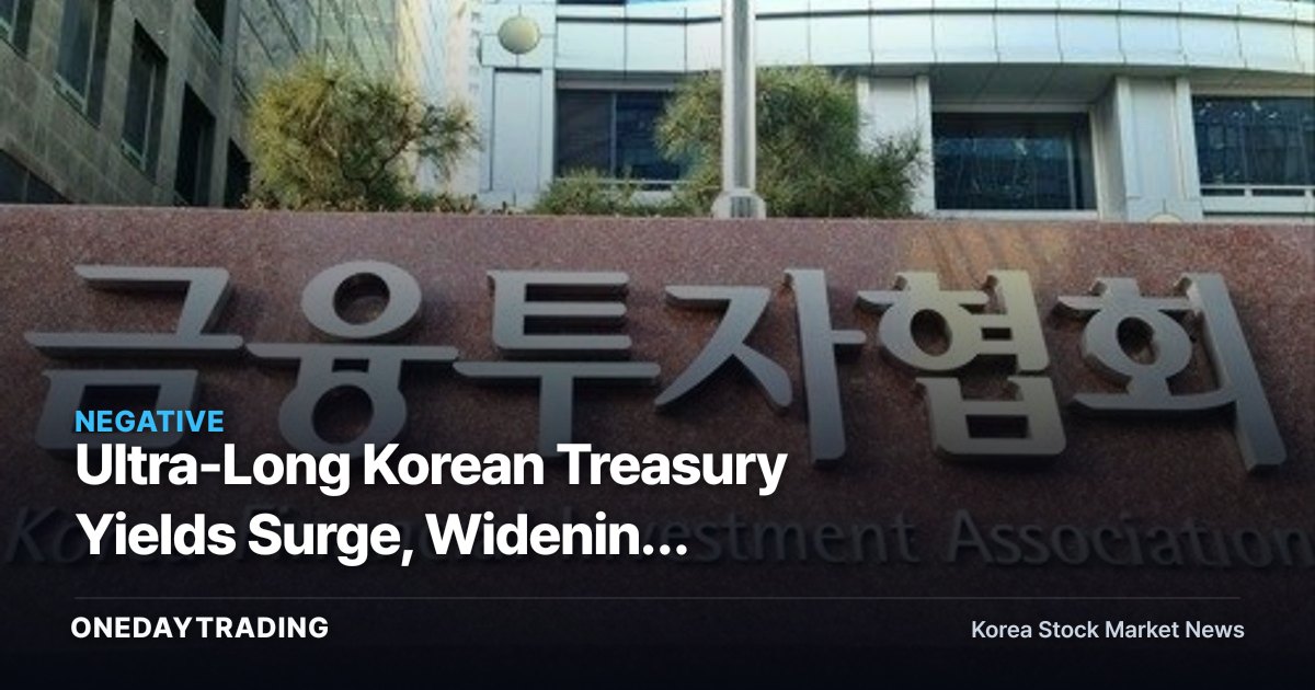 Ultra-Long Korean Treasury Yields Surge, Widening Corporate Bond Spreads as Life Insurer Demand Cracks