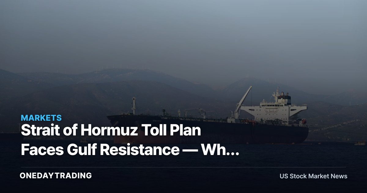 Strait of Hormuz Toll Plan Faces Gulf Resistance — Why Oil Risk Is Still Priced