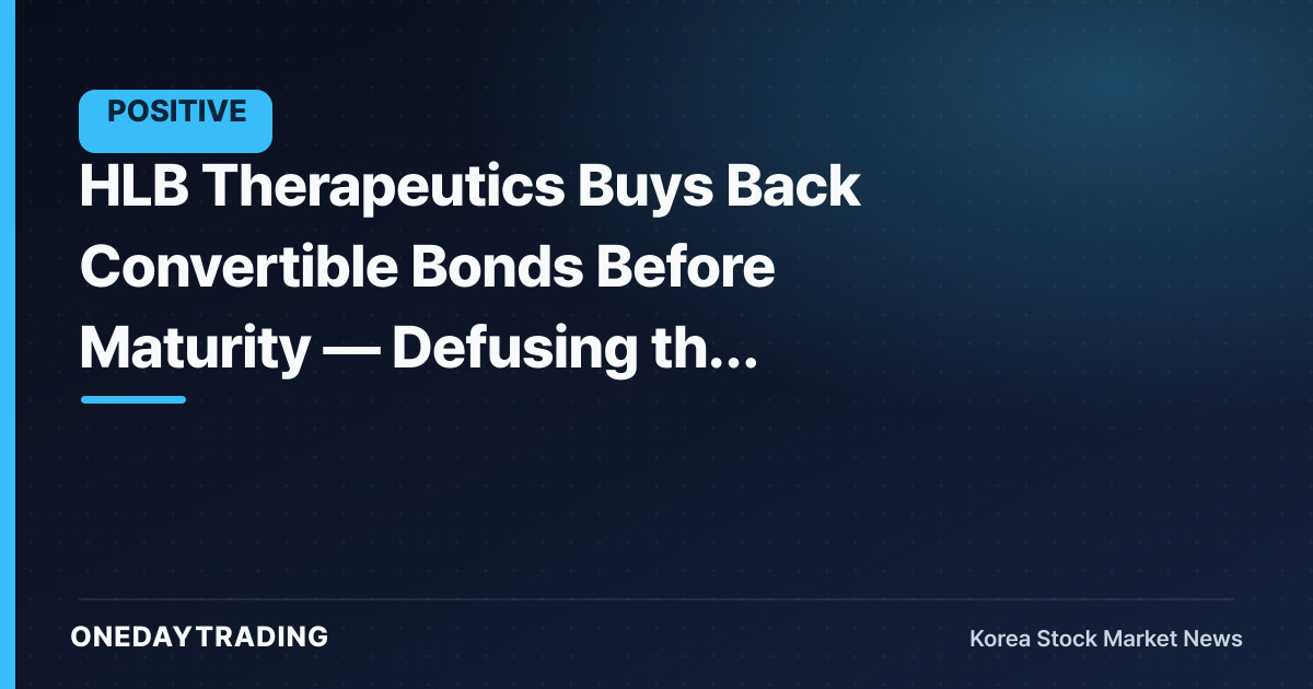 HLB Therapeutics Buys Back Convertible Bonds Before Maturity — Defusing the Overhang Time Bomb
