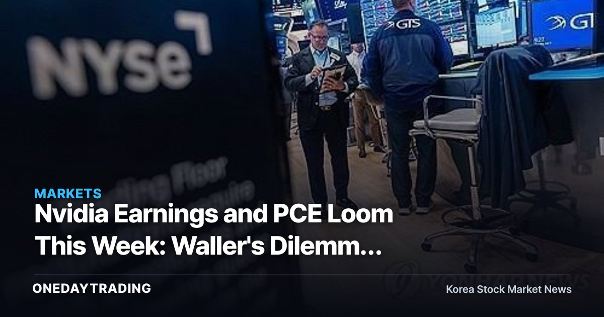 Nvidia Earnings and PCE Loom This Week: Waller's Dilemma Trapped by the 'Bessent Put'