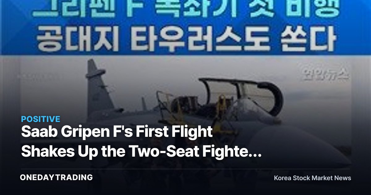 Saab Gripen F's First Flight Shakes Up the Two-Seat Fighter Export Race