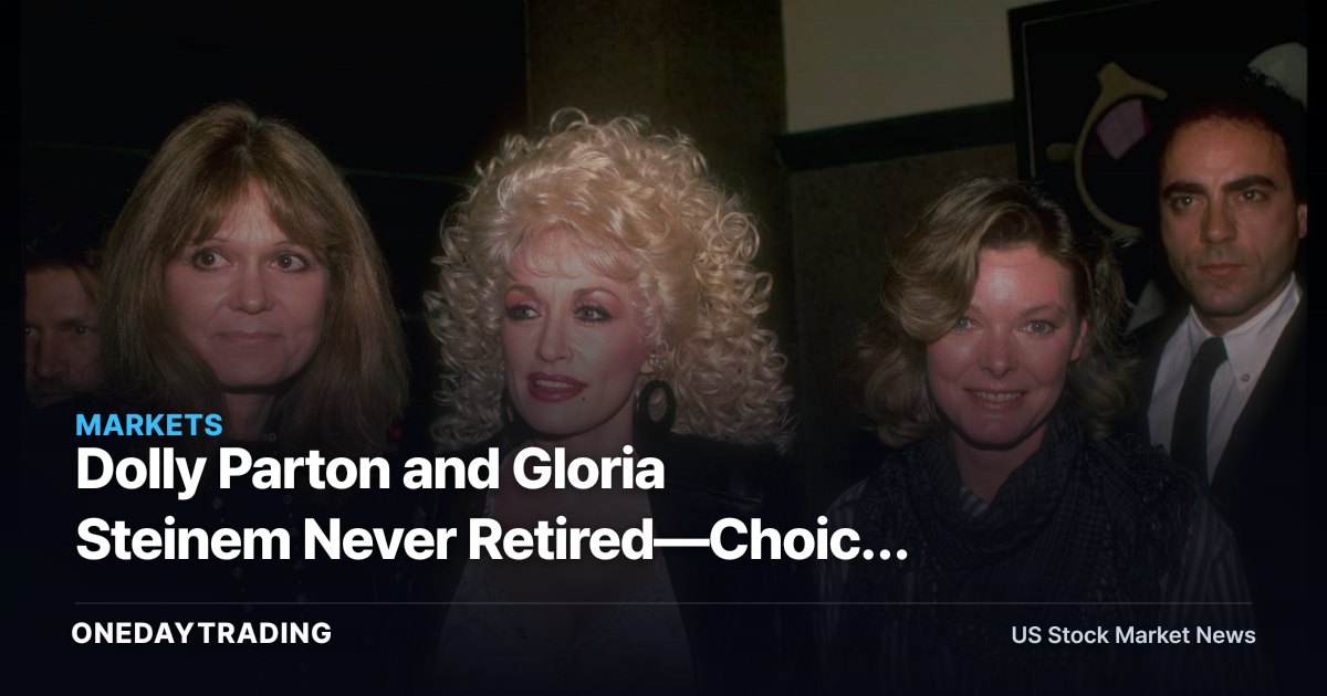 Dolly Parton and Gloria Steinem Never Retired—Choice Divides Workers