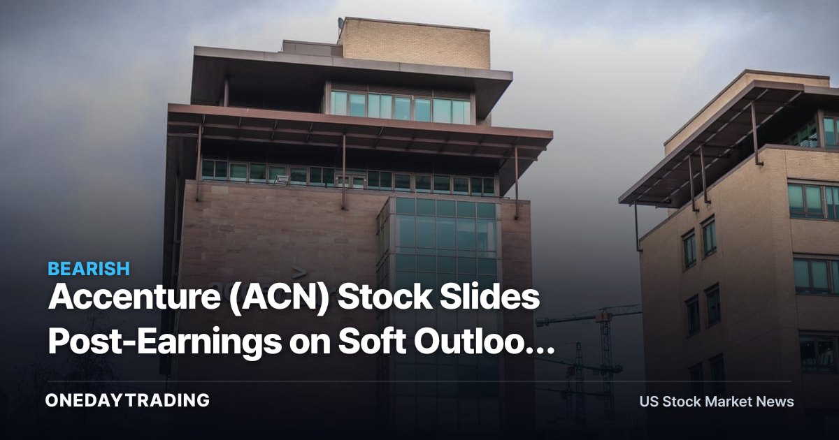 Accenture (ACN) Stock Slides Post-Earnings on Soft Outlook and Deal-Integration Worry