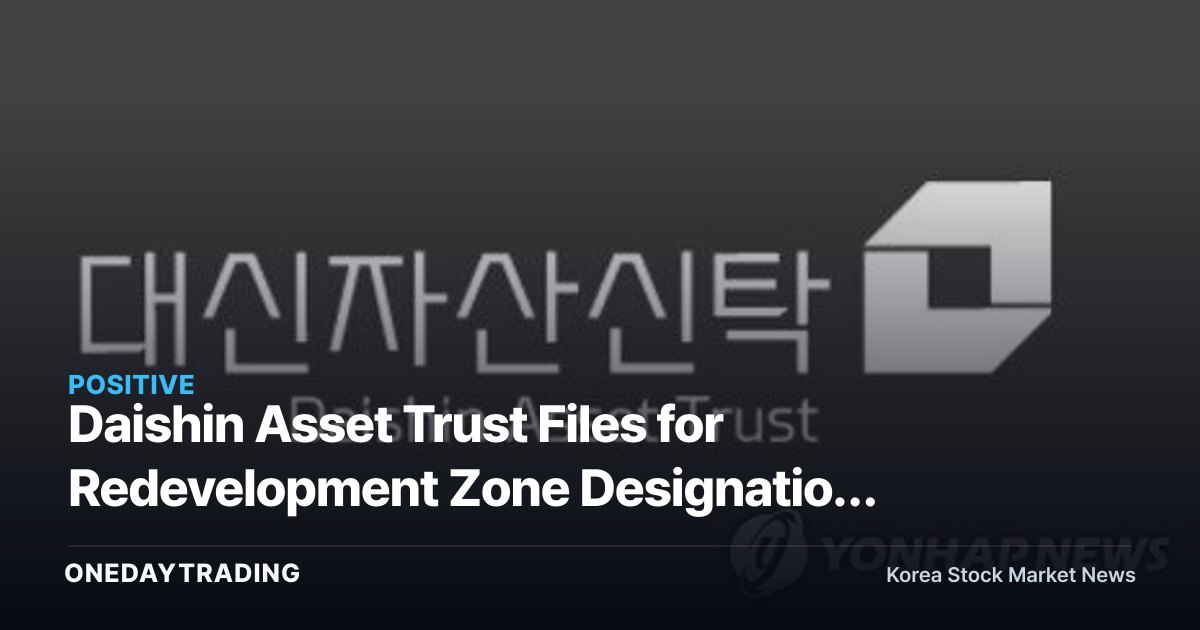Daishin Asset Trust Files for Redevelopment Zone Designation in Suwon's Pajang-Songjukga District — Trust-Based Urban Renewal in the Spotlight