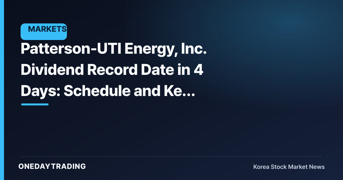 Patterson-UTI Energy, Inc. Dividend Record Date in 4 Days: Schedule and Key Checks
