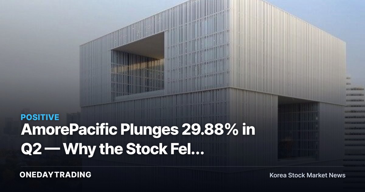 AmorePacific Plunges 29.88% in Q2 — Why the Stock Fell Despite Solid Earnings