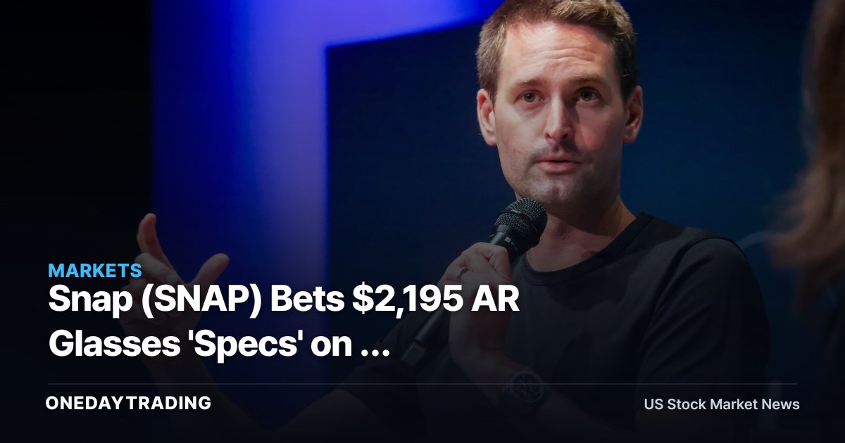 Snap (SNAP) Bets $2,195 AR Glasses 'Specs' on a Post-Smartphone Future