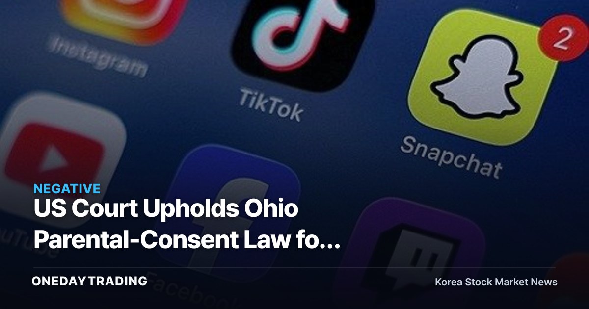 US Court Upholds Ohio Parental-Consent Law for Social Media — Regulatory Risk Grows for Meta and Snap on Minors