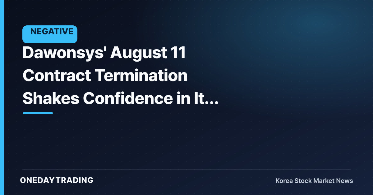 Dawonsys' August 11 Contract Termination Shakes Confidence in Its Order Backlog