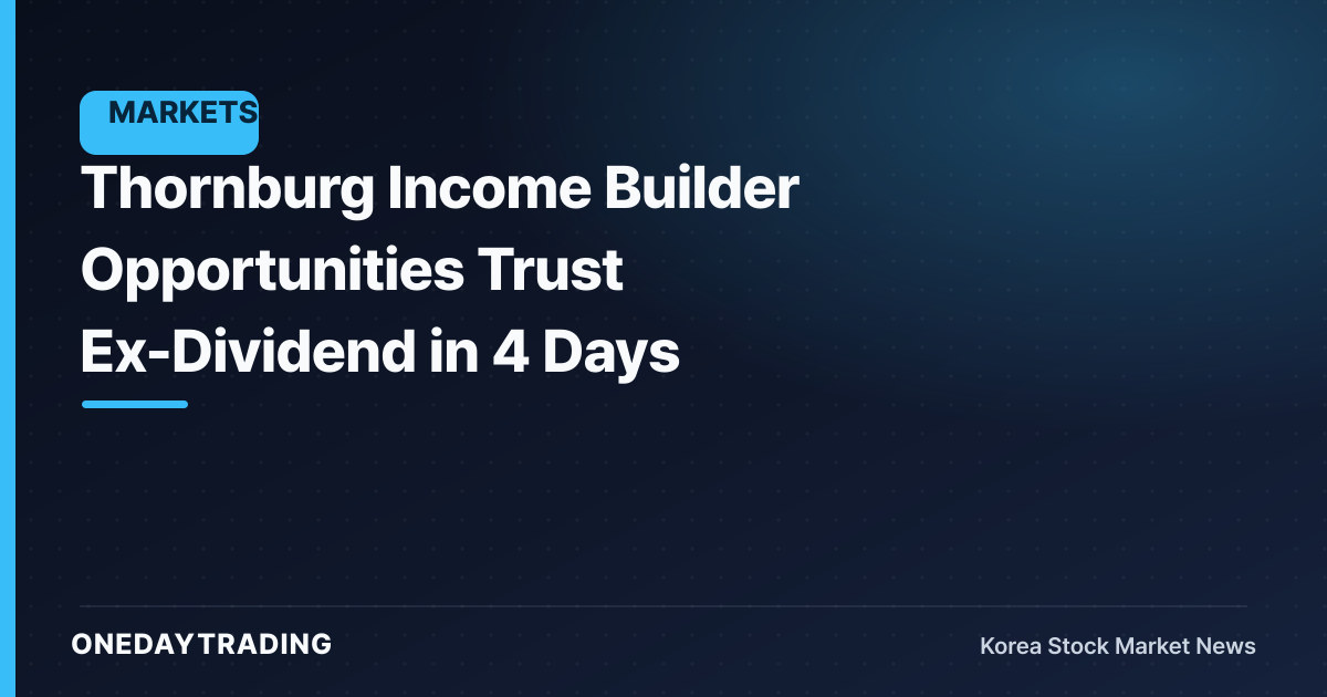Thornburg Income Builder Opportunities Trust Ex-Dividend in 4 Days