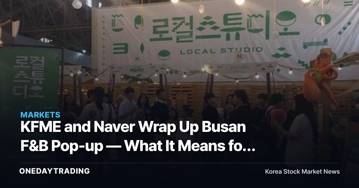 KFME and Naver Wrap Up Busan F&B Pop-up — What It Means for Naver's Local Commerce Strategy