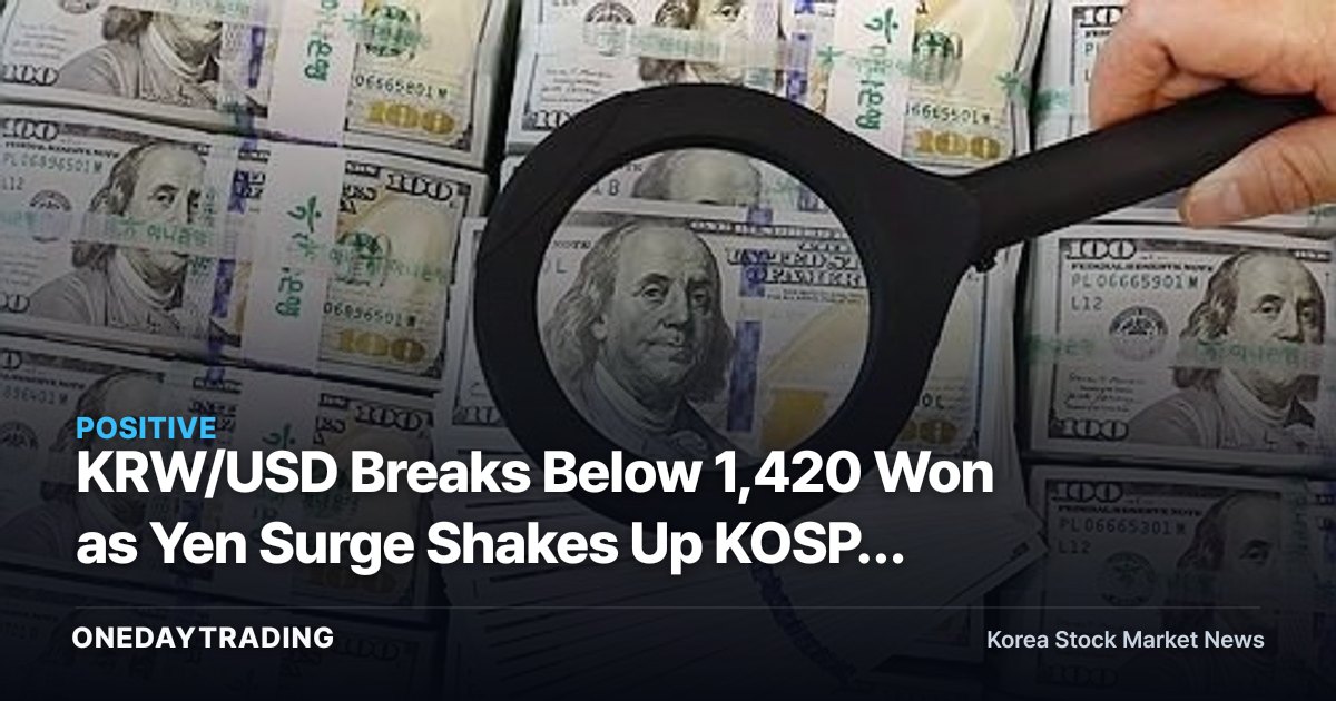 KRW/USD Breaks Below 1,420 Won as Yen Surge Shakes Up KOSPI Supply-Demand