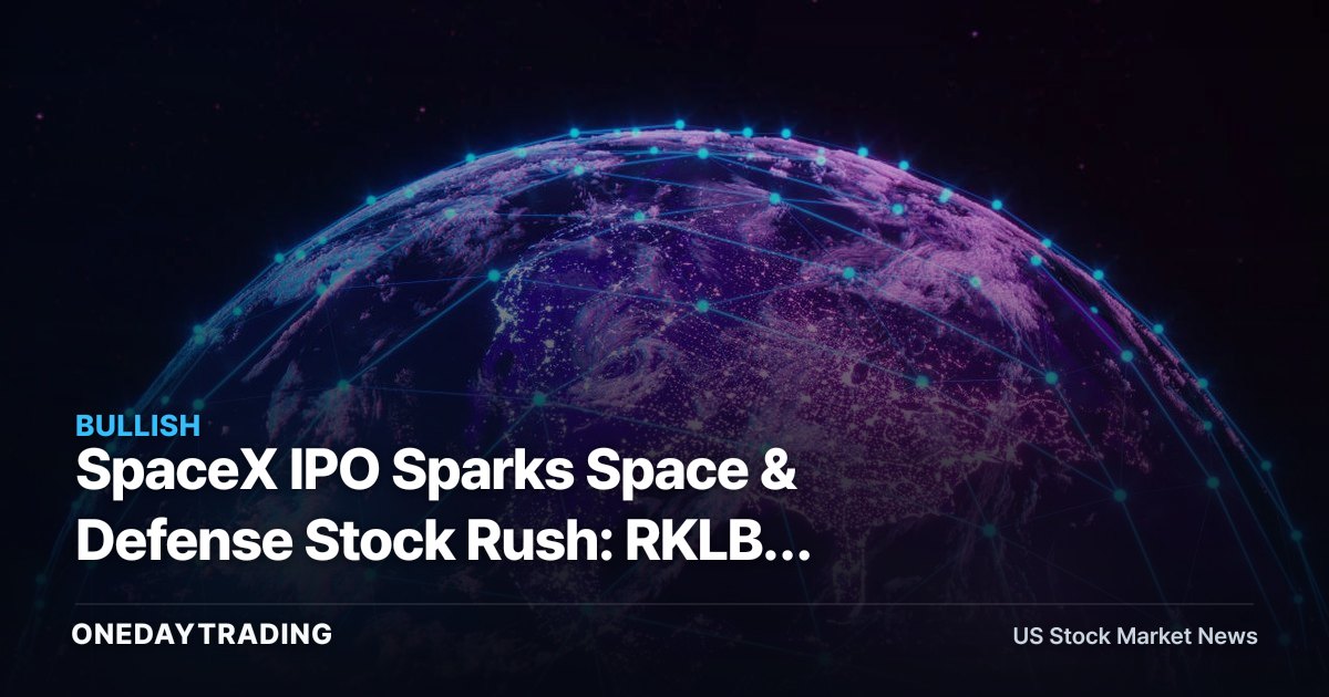 SpaceX IPO Sparks Space & Defense Stock Rush: RKLB, ASTS, KTOS, LMT in Focus