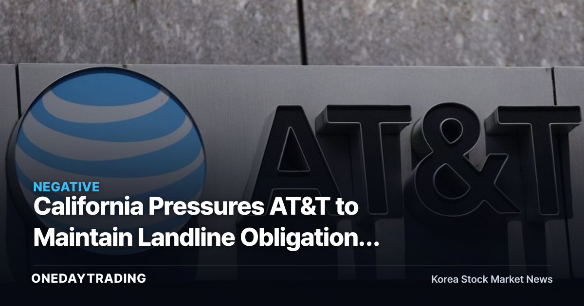 California Pressures AT&T to Maintain Landline Obligations — Telecom Legacy Cost Burden Back in Focus