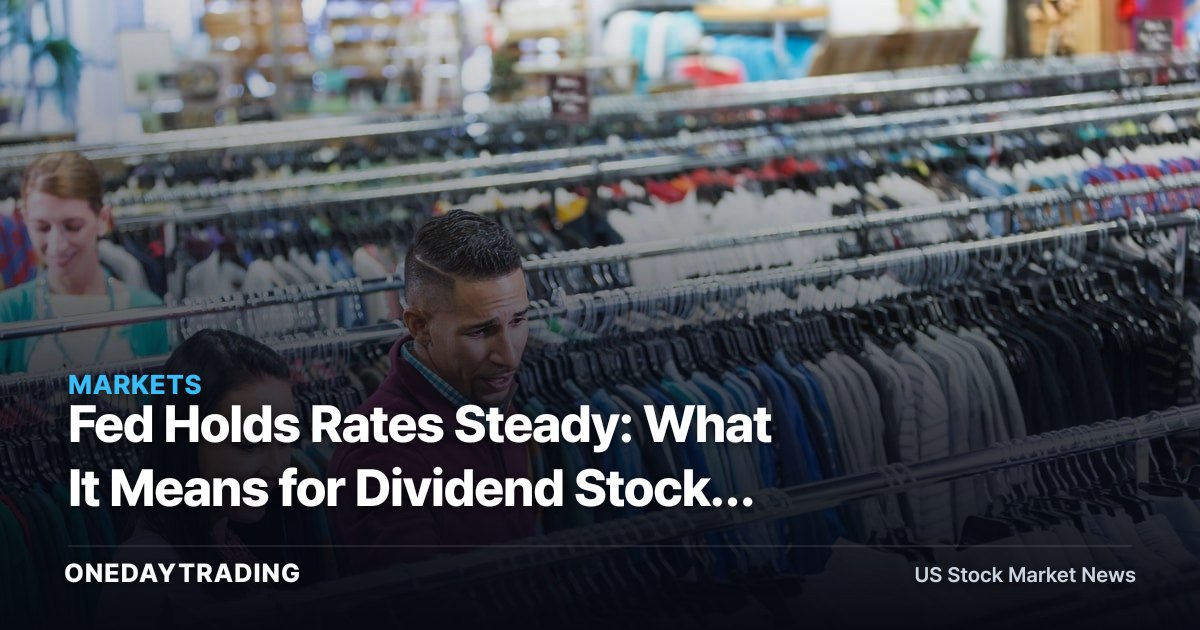 Fed Holds Rates Steady: What It Means for Dividend Stocks Like O, JNJ, KO