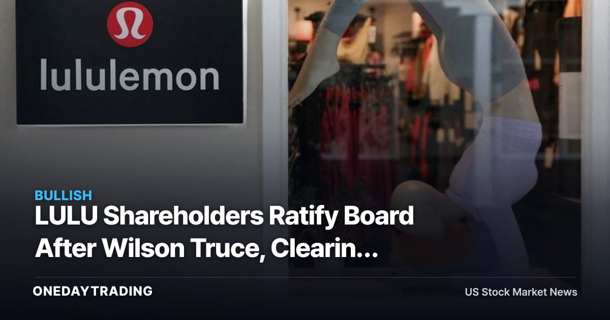 LULU Shareholders Ratify Board After Wilson Truce, Clearing Governance Overhang
