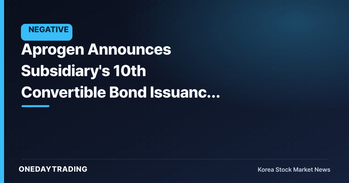 Aprogen Announces Subsidiary's 10th Convertible Bond Issuance Decision
