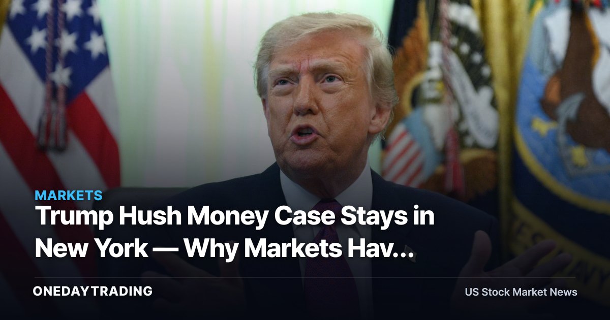 Trump Hush Money Case Stays in New York — Why Markets Have Little to Price