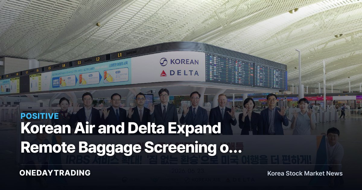 Korean Air and Delta Expand Remote Baggage Screening on U.S.-Bound Routes: How a 20-Minute Faster Transfer Targets Route Competitiveness