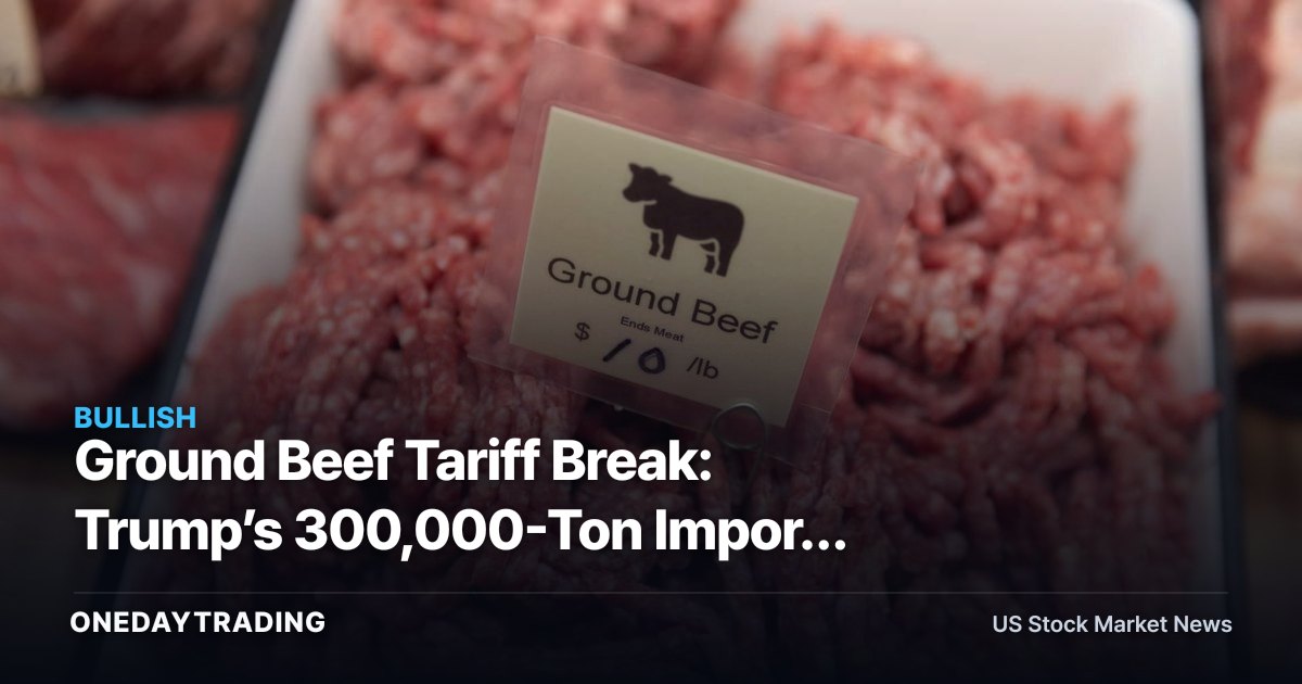 Ground Beef Tariff Break: Trump’s 300,000-Ton Import Move Tests Food Margins