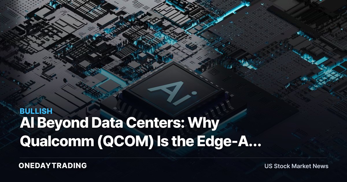AI Beyond Data Centers: Why Qualcomm (QCOM) Is the Edge-AI Semiconductor Stock to Watch