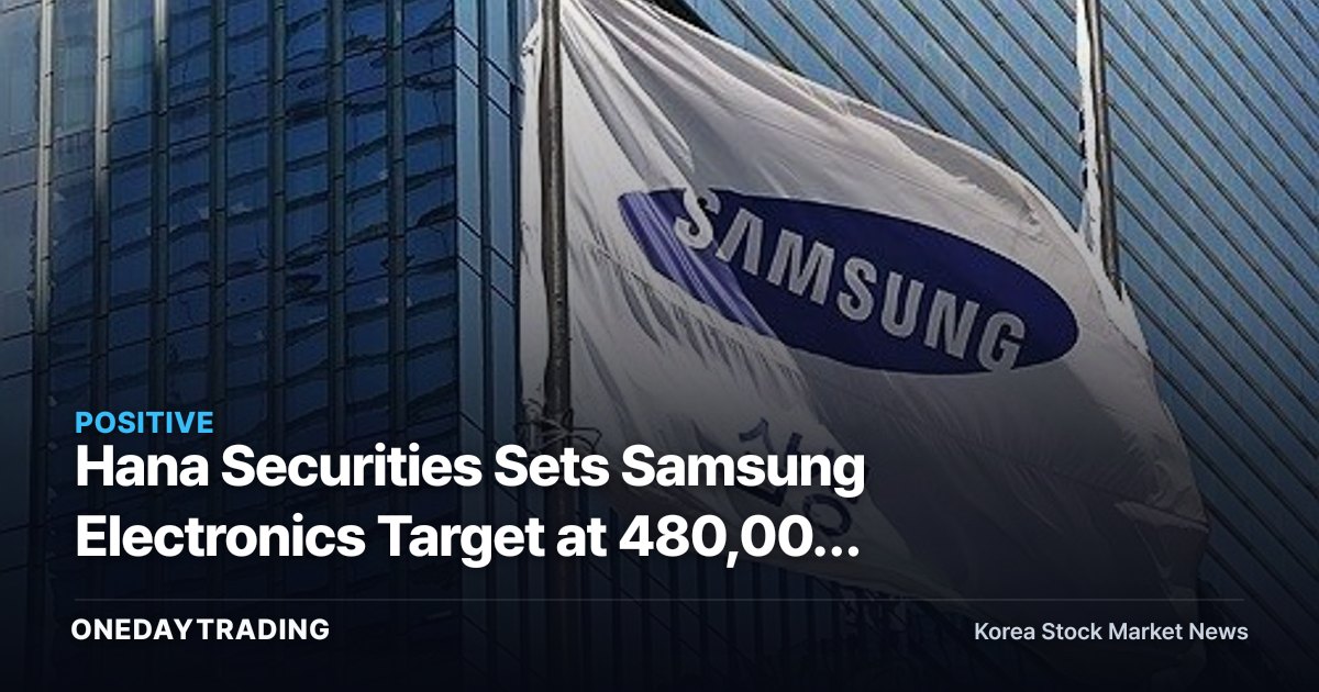 Hana Securities Sets Samsung Electronics Target at 480,000 Won — Raising Earnings Estimates Even After Factoring In Bonus Provisions