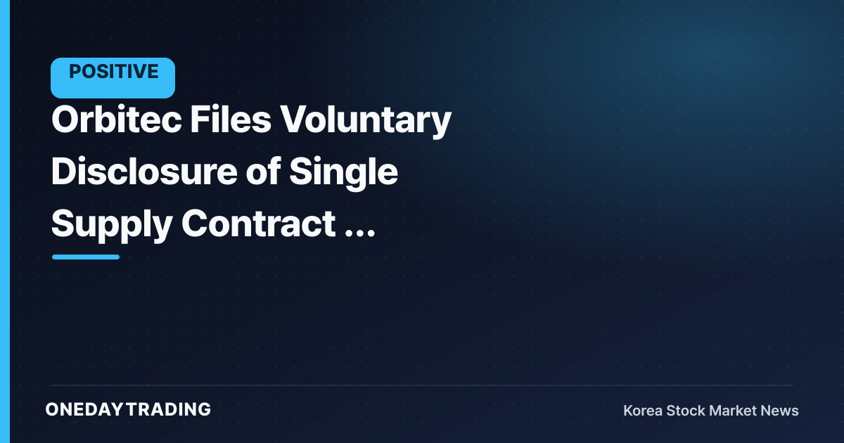 Orbitec Files Voluntary Disclosure of Single Supply Contract — Reviewing Order Momentum in Nuclear and Aerospace