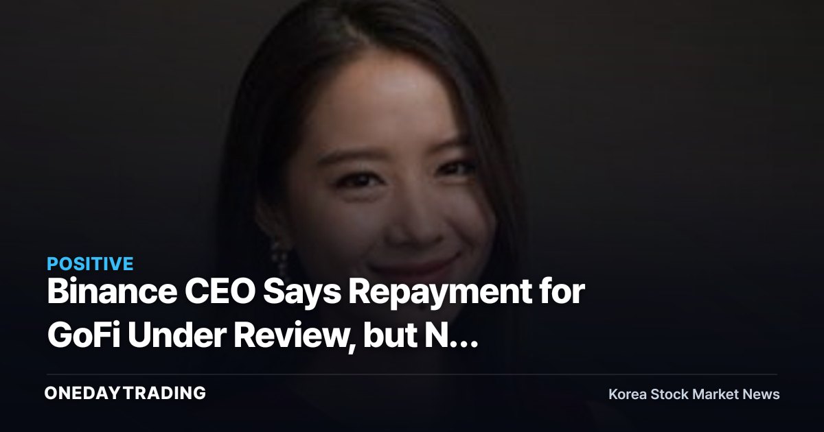 Binance CEO Says Repayment for GoFi Under Review, but No Timeline or Amount Given