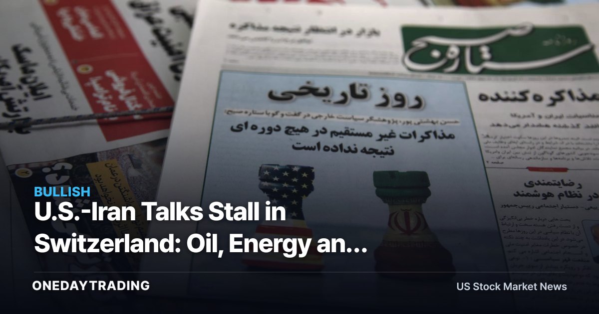 U.S.-Iran Talks Stall in Switzerland: Oil, Energy and Defense Stocks Back in the Geopolitical Risk Trade