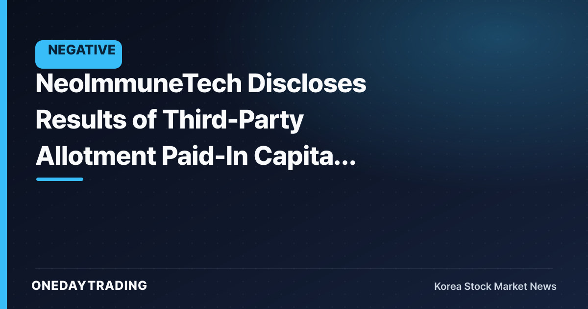 NeoImmuneTech Discloses Results of Third-Party Allotment Paid-In Capital Increase — Weighing Fundraising Against Ownership Dilution