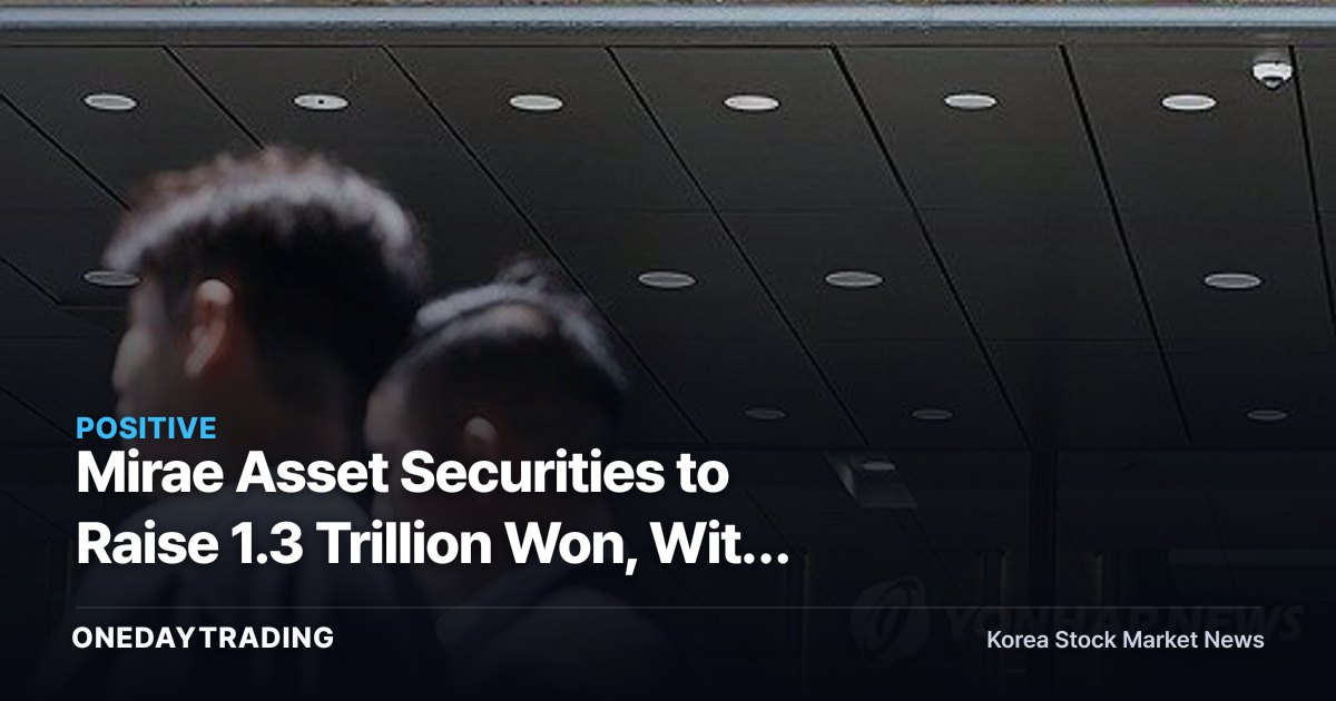 Mirae Asset Securities to Raise 1.3 Trillion Won, With Chipmaker SK Hynix Footing the Bill