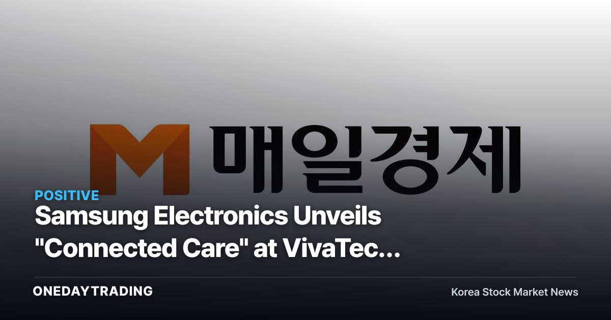 Samsung Electronics Unveils "Connected Care" at VivaTech 2026 — A Signal of Healthcare Business Expansion