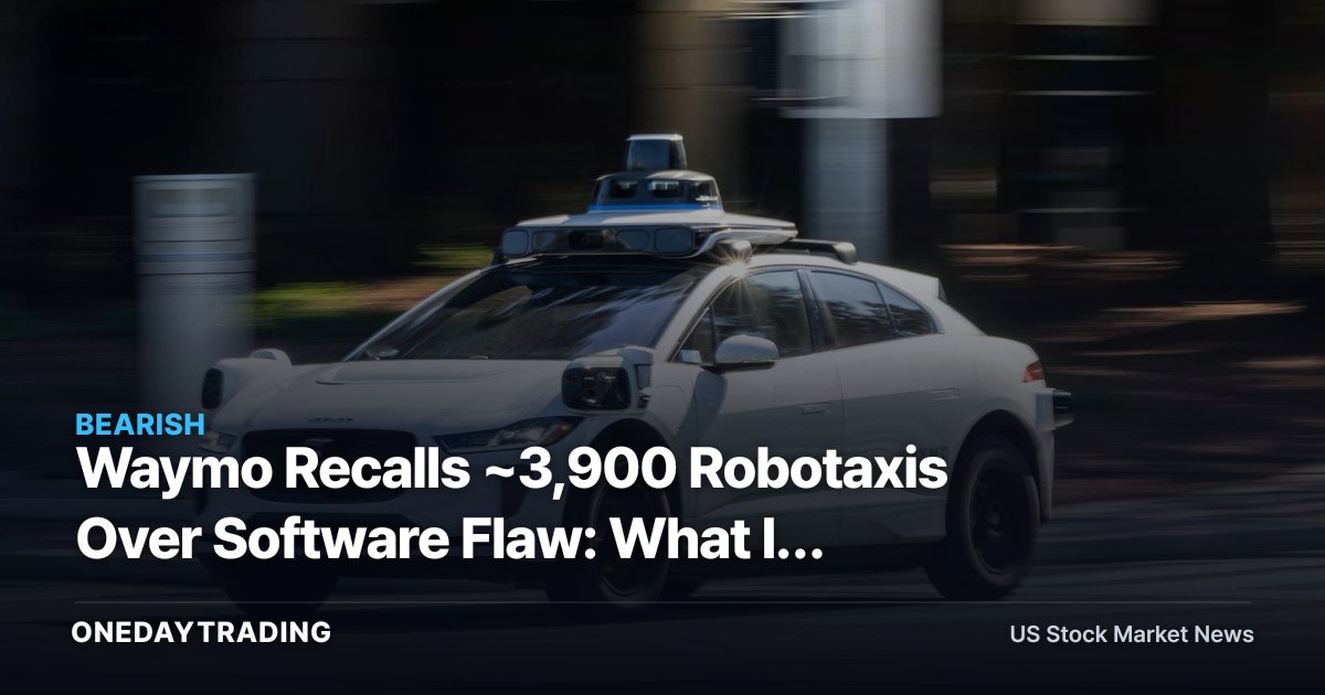 Waymo Recalls ~3,900 Robotaxis Over Software Flaw: What It Means for Alphabet (GOOGL) and the AV Race