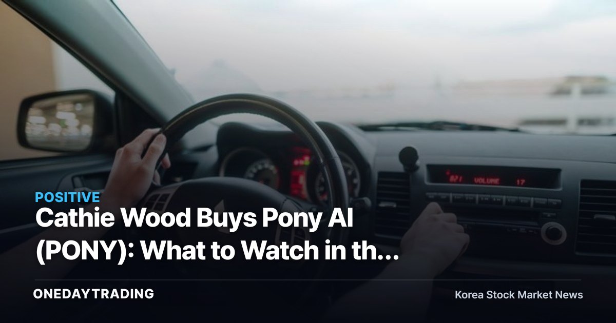 Cathie Wood Buys Pony AI (PONY): What to Watch in the Robotaxi Self-Driving Stock