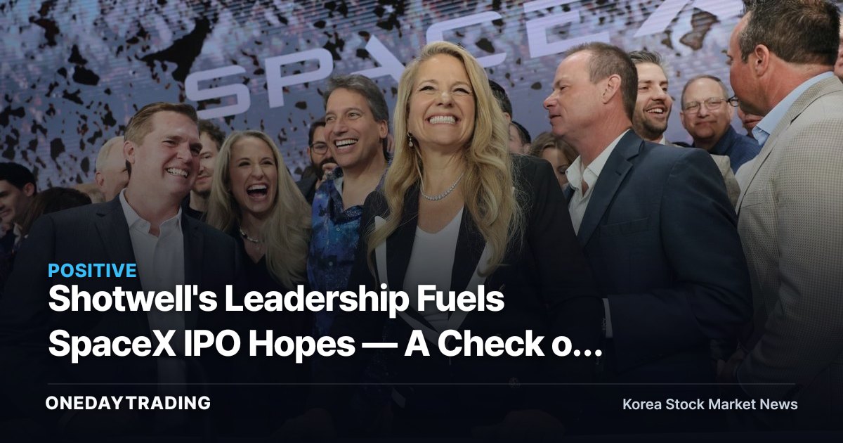 Shotwell's Leadership Fuels SpaceX IPO Hopes — A Check on Korean Aerospace and Satellite Stocks