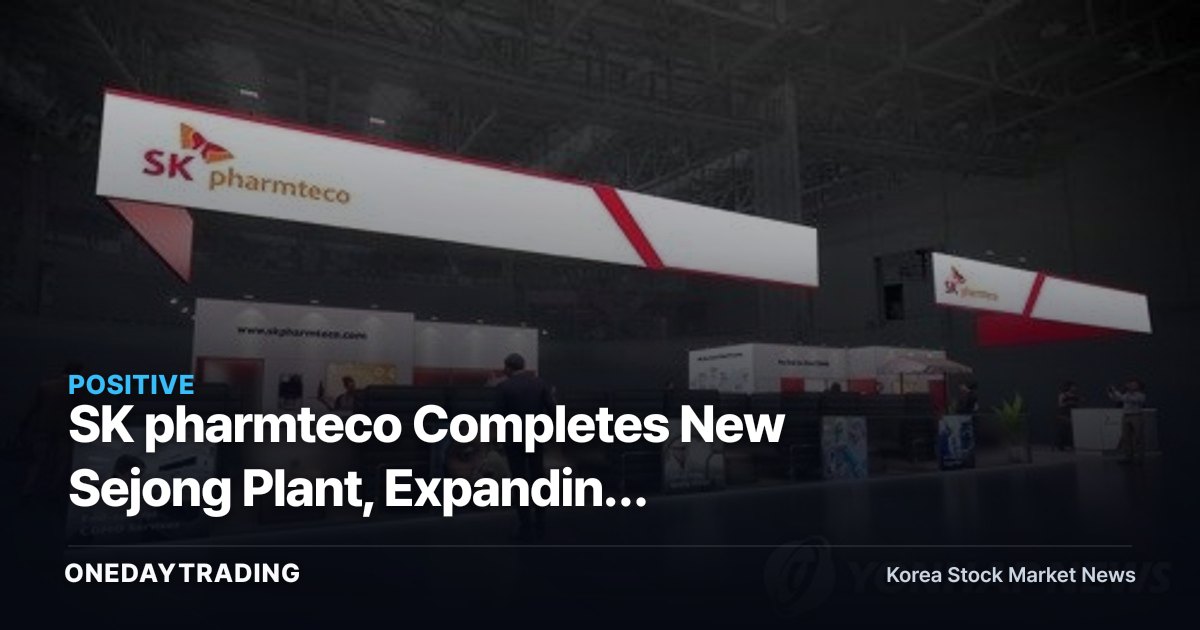 SK pharmteco Completes New Sejong Plant, Expanding Peptide CDMO Capacity